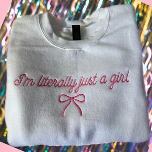 Embroidered I’m literally just a girl sweatshirt
